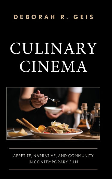 Culinary Cinema: Appetite, Narrative, and Community Contemporary Film