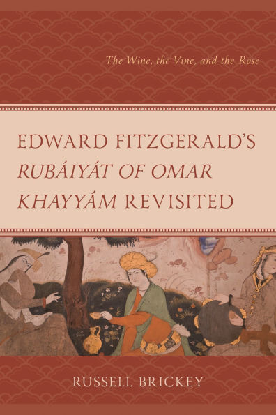 Edward FitzGerald's Rubáiyát of Omar Khayyám Revisited: The Wine, the Vine, and the Rose