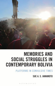 Free ebookee download Memories and Social Struggles in Contemporary Bolivia: Platforms in Convulsive Times  (English Edition)