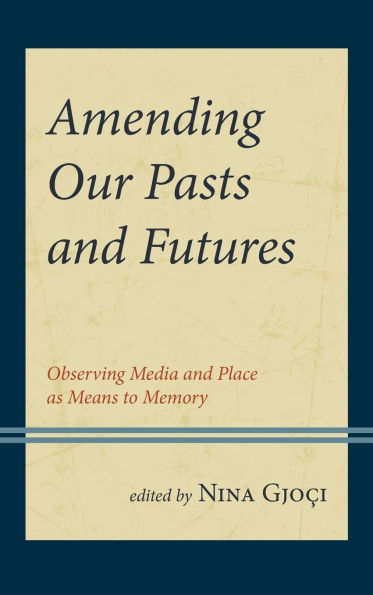 Amending Our Pasts and Futures: Observing Media Place as Means to Memory