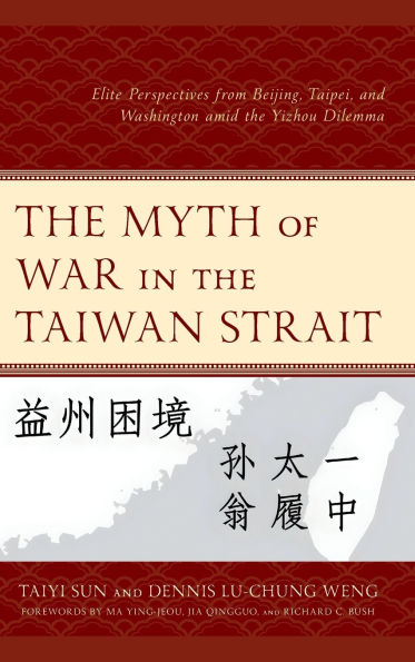the Myth of War Taiwan Strait: Elite Perspectives from Beijing, Taipei, and Washington amid Yizhou Dilemma