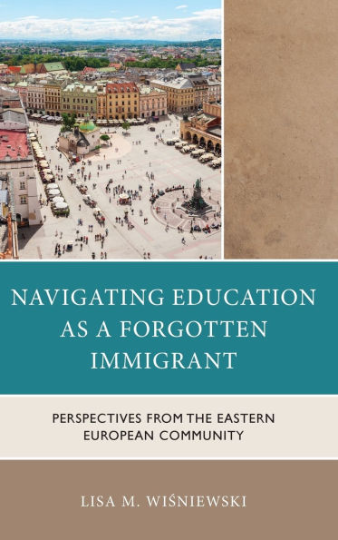 Navigating Education as a Forgotten Immigrant: Perspectives from the Eastern European Community
