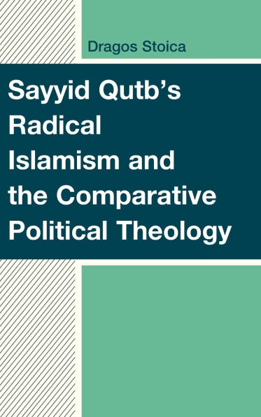 Sayyid Qutb's Radical Islamism and the Comparative Political Theology