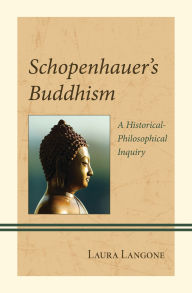 Title: Schopenhauer's Buddhism: A Historical-Philosophical Inquiry, Author: Laura Langone