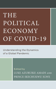 Title: The Political Economy of COVID-19: Understanding the Dynamics of a Global Pandemic, Author: Samuel Adu-Gyamfi