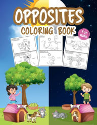 Title: Opposites Coloring Book for Kids: Great Opposites Kindergarten Book for Boys, Girls and Kids, Author: Tonnbay