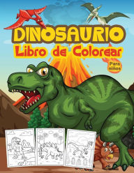 Dinosaurios Libro de Colorear para Niï¿½os: Gran Libro de Actividades de Dinosaurios para Niï¿½os y Jï¿½venes