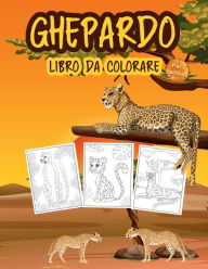 Ghepardo Libro da Colorare per i Bambini: Grande libro del ghepardo per ragazzi, ragazze e bambini