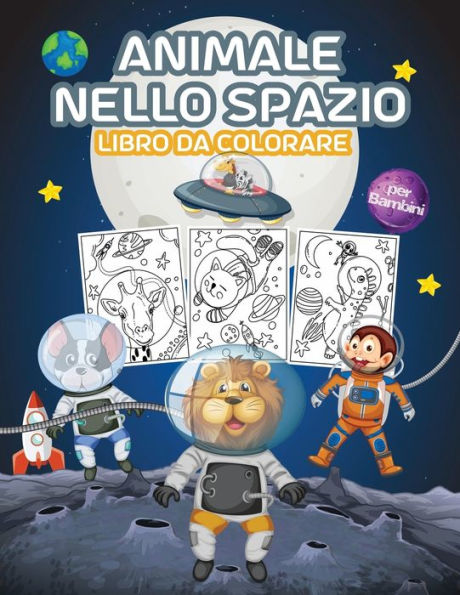 Animale nello Spazio Libro da Colorare per Bambini: Grande libro da colorare Animali dello spazio per ragazzi, ragazze e bambini