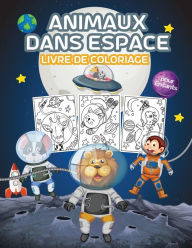 Title: Animaux dans Espace Livre de Coloriage pour Enfants: Grand livre de coloriage sur les animaux de l'espace pour les garï¿½ons, les filles et les enfants, Author: Tonnbay