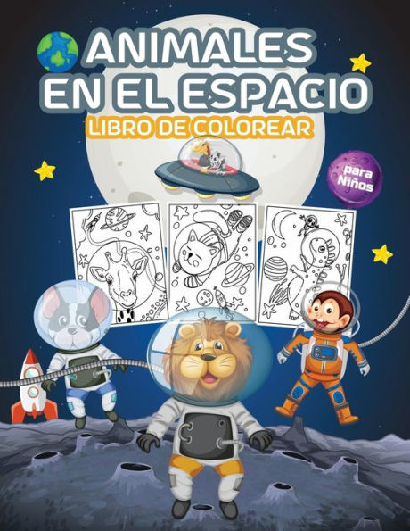 Animales en el Espacio Libro de Colorear para Niï¿½os: Gran Libro para Colorear de Animales del Espacio para Niï¿½os, Niï¿½as y Niï¿½os