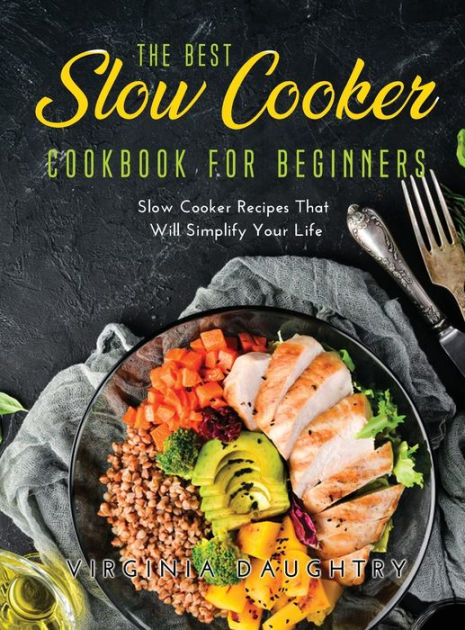 The Best Slow Cooker Cookbook for Beginners: Slow Cooker Recipes That ...