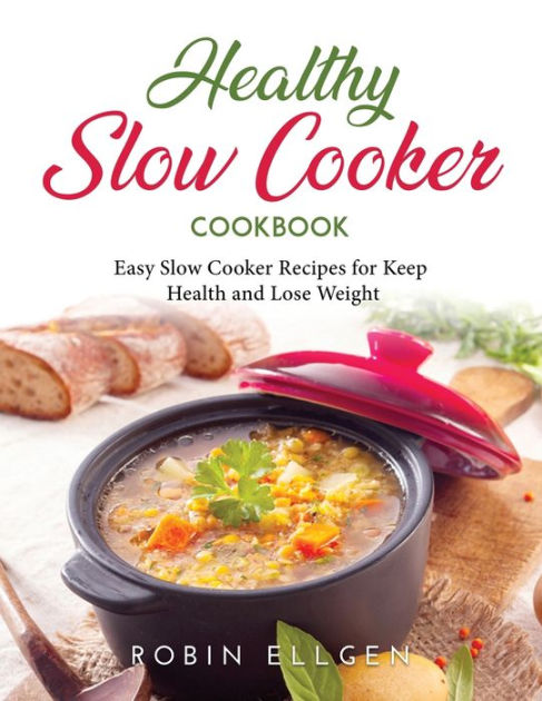 Healthy Slow Cooker Cookbook: Easy Slow Cooker Recipes for Keep Health ...