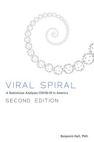 Title: Viral Spiral: A Statistician Analyzes COVID-19 in America, Author: Benjamin Hall