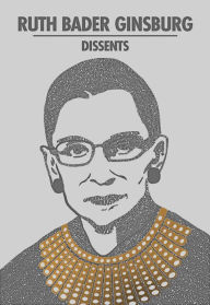 Title: Ruth Bader Ginsburg Dissents, Author: Ruth Bader Ginsburg