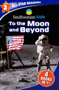 Title: Smithsonian Kids All-Star Readers: To the Moon and Beyond Level 2, Author: Editors of Silver Dolphin Books