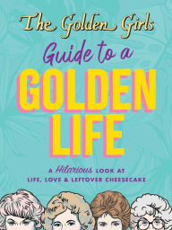 Free electronics books downloads The Golden Girls Guide to a Golden Life in English 