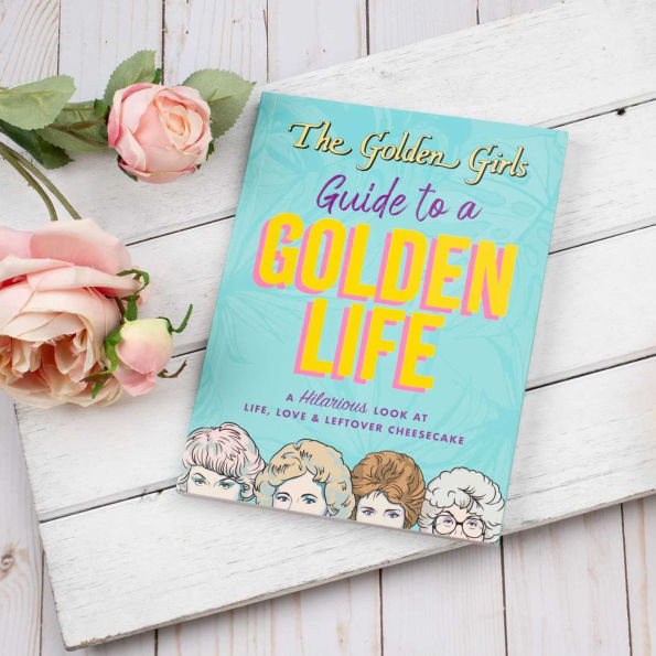 The Golden Girls Guide to a Golden Life