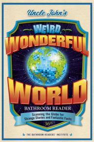 Online book pdf download free Uncle John's Weird, Wonderful World Bathroom Reader: Scanning the Globe for Strange Stories and Fantastic Facts (English Edition) CHM MOBI iBook 9781667203065 by Bathroom Readers' Institute