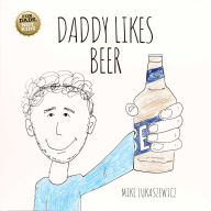Title: Daddy Likes Beer, Author: Mike Lukaszewicz
