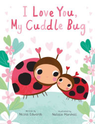 Title: I Love You, My Cuddle Bug, Author: Nicola Edwards
