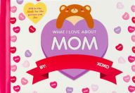 Title: What I Love About Mom, Author: Editors of Thunder Bay Press