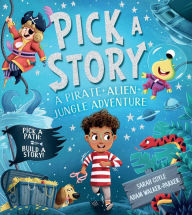Title: Pick-a-Story: A Pirate, Alien, Jungle Adventure, Author: Sarah Coyle