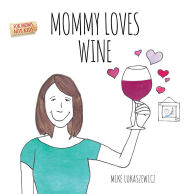 Title: Mommy Loves Wine, Author: Mike Lukaszewicz