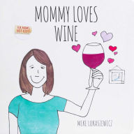 Title: Mommy Loves Wine, Author: Mike Lukaszewicz