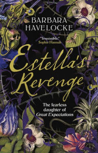 Title: Estella's Revenge: The Fearless Daughter of Great Expectations, Author: Barbara Havelocke