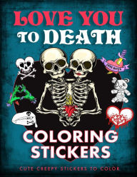 Title: Love You to Death Coloring Stickers: Cute Creepy Stickers to Color, Author: Editors of Thunder Bay Press