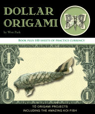Title: Dollar Origami: 10 Origami Projects Including the Amazing Koi Fish, Author: Won Park