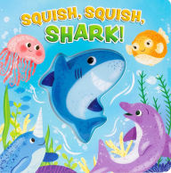 Title: Squish, Squish Shark!, Author: Maggie Fischer