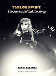 Title: Taylor Swift: The Stories Behind the Songs, Author: Annie Zaleski