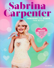 Title: Sabrina Carpenter Through the Years Fan Book, Author: Editors of Thunder Bay Press