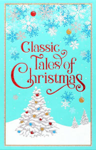 Title: Classic Tales of Christmas, Author: Editors of Canterbury Classics