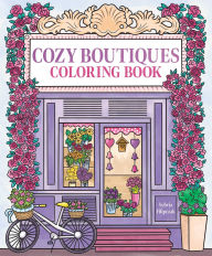 Title: Cozy Boutiques Coloring Book, Author: Editors of Thunder Bay Press