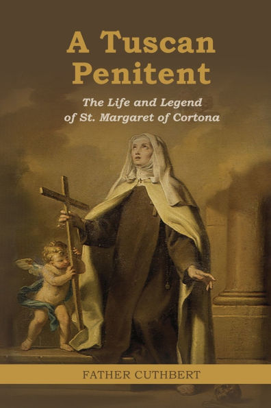 a Tuscan Penitent: The Life and Legend of St. Margaret Cortona: