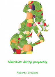 Title: Nutrition During Pregnancy, Author: Roberta Graziano