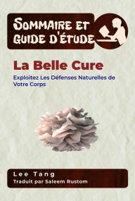 Title: Sommaire Et Guide D'Étude - La Belle Cure: Exploitez Les Défenses Naturelles De Votre Corps, Author: Lee Tang