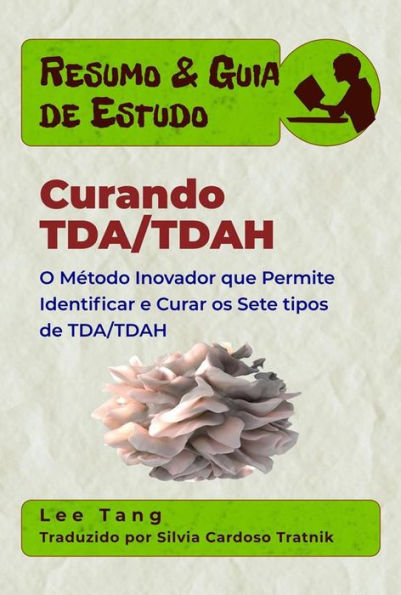 Resumo & Guia De Estudo - Curando Tda/tdah: O Método Inovador Que Permite Identificar E Curar Os Sete Tipos De Tda/tdah