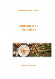Title: Alimentação E Fertilidade: Mini Guia Sobre A Saúde, Author: Roberta Graziano