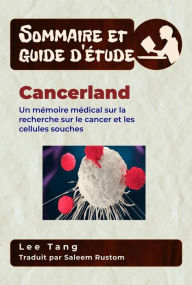 Title: Sommaire Et Guide D'Étude - Cancerland: Un Mémoire Médical Sur La Recherche Sur Le Cancer Et Les Cellules Souches, Author: Lee Tang