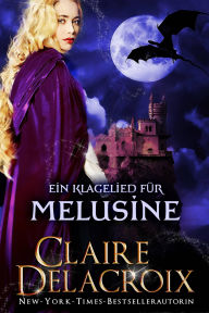 Title: Ein Klagelied für Melusine: Ein mittelalterliches Märchen, Author: Claire Delacroix