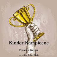 Title: Kinder Kampioene: Moedig kinders aan om kampioene vir hulself en ander te wees., Author: Francois Keyser