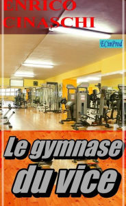 Title: Le Gymnase Du Vice, Author: Enrico Cinaschi