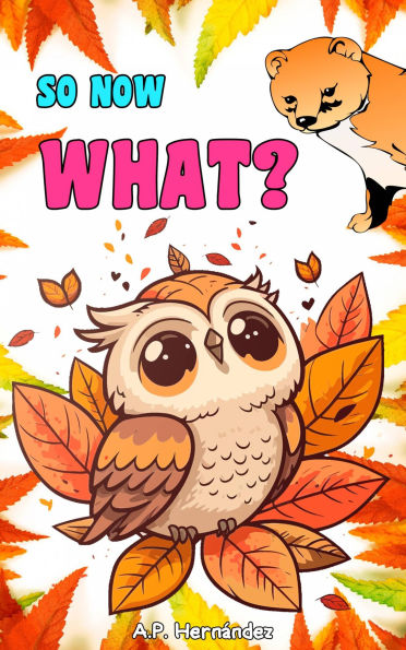 So Now What?: A story about self-improvement and decision making. For ages 7 and up