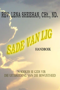 Title: Sade van Lig: 'n Soeker se Gids vir die Uitbreiding van die Bewustheid, Author: Rev. Lena Sheehan