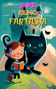 Title: Jaime e o Reino da Fantasia: Uma emocionante aventura. A partir de 8 - 9 anos, Author: A.P. Hernández