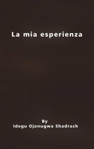 Title: La mia esperienza, Author: Idegu Ojonugwa Shadrach